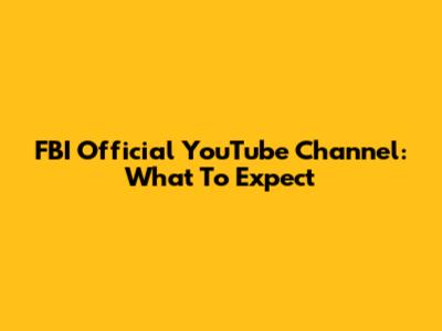 FBI Official YouTube Channel: What To Expect