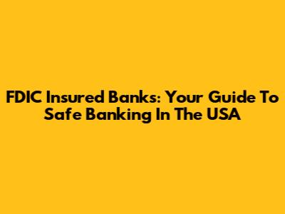 FDIC Insured Banks: Your Guide To Safe Banking In The USA