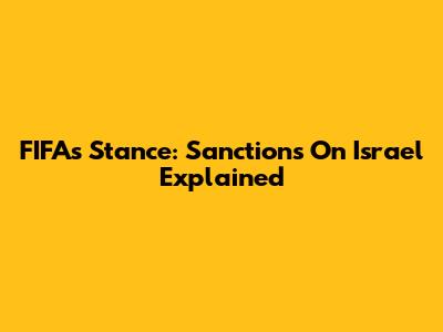 FIFA's Stance: Sanctions On Israel Explained