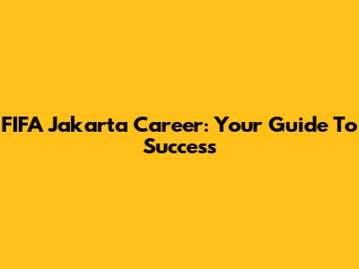 FIFA Jakarta Career: Your Guide To Success
