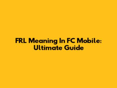 FRL Meaning In FC Mobile: Ultimate Guide