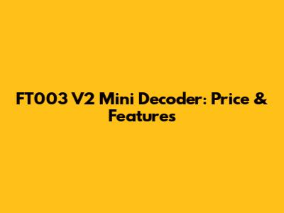 FT003 V2 Mini Decoder: Price & Features
