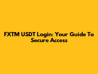 FXTM USDT Login: Your Guide To Secure Access