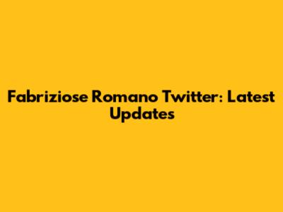 Fabriziose Romano Twitter: Latest Updates