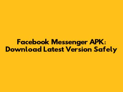 Facebook Messenger APK: Download Latest Version Safely