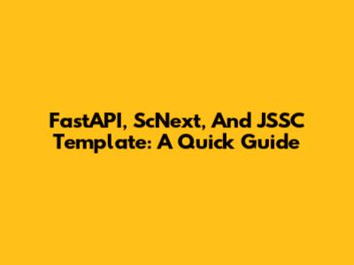 FastAPI, ScNext, And JSSC Template: A Quick Guide