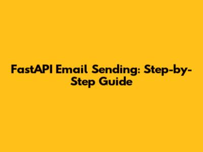FastAPI Email Sending: Step-by-Step Guide