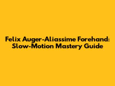 Felix Auger-Aliassime Forehand: Slow-Motion Mastery Guide
