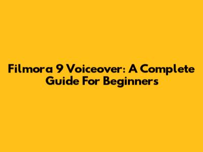 Filmora 9 Voiceover: A Complete Guide For Beginners