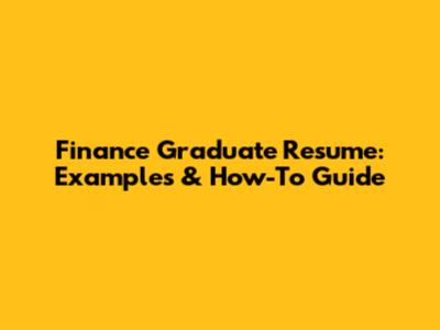 Finance Graduate Resume: Examples & How-To Guide