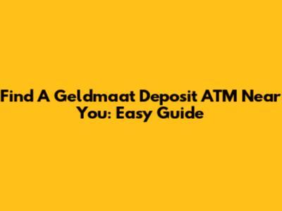 Find A Geldmaat Deposit ATM Near You: Easy Guide