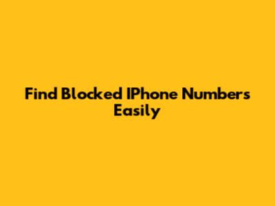 Find Blocked IPhone Numbers Easily