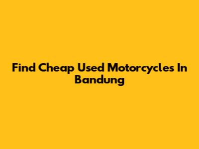 Find Cheap Used Motorcycles In Bandung