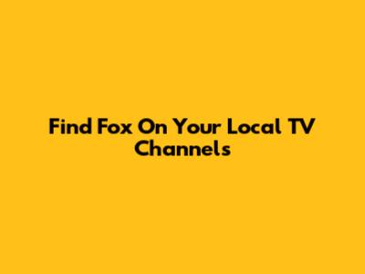 Find Fox On Your Local TV Channels