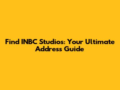 Find INBC Studios: Your Ultimate Address Guide