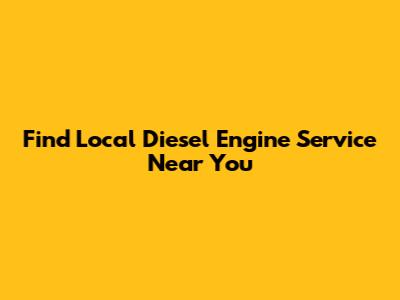 Find Local Diesel Engine Service Near You