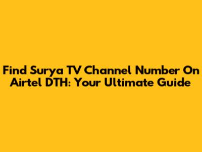 Find Surya TV Channel Number On Airtel DTH: Your Ultimate Guide