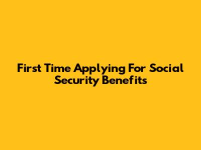 First Time Applying For Social Security Benefits