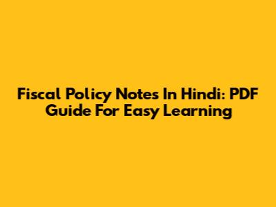 Fiscal Policy Notes In Hindi: PDF Guide For Easy Learning