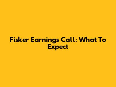 Fisker Earnings Call: What To Expect