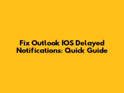 Fix Outlook IOS Delayed Notifications: Quick Guide