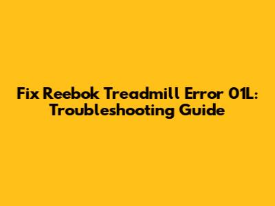 Fix Reebok Treadmill Error 01L: Troubleshooting Guide