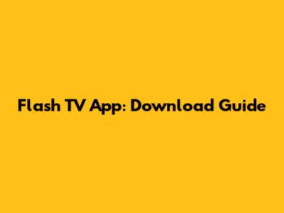 Flash TV App: Download Guide