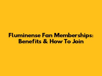 Fluminense Fan Memberships: Benefits & How To Join