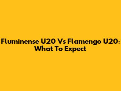 Fluminense U20 Vs Flamengo U20: What To Expect