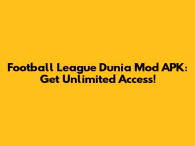 Football League Dunia Mod APK: Get Unlimited Access!
