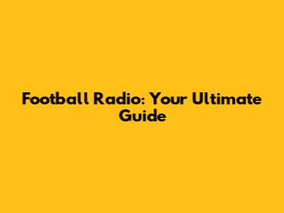 Football Radio: Your Ultimate Guide