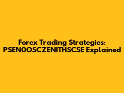 Forex Trading Strategies: PSEN0OSCZENITHSCSE Explained