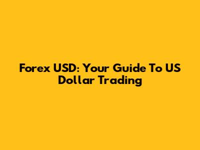 Forex USD: Your Guide To US Dollar Trading