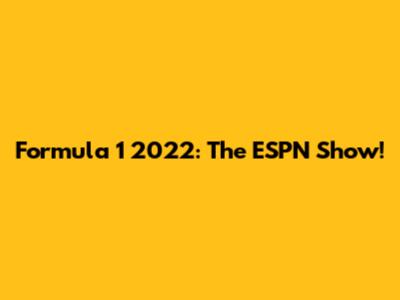 Formula 1 2022: The ESPN Show!