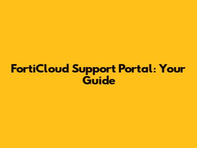 FortiCloud Support Portal: Your Guide