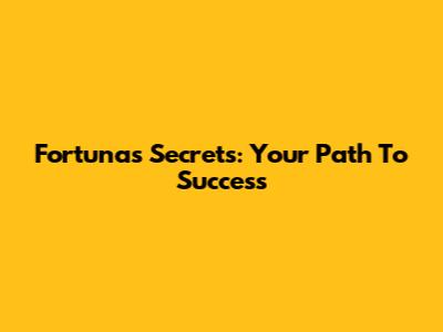Fortuna's Secrets: Your Path To Success