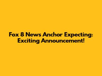 Fox 8 News Anchor Expecting: Exciting Announcement!