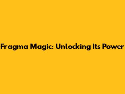 Fragma Magic: Unlocking Its Power