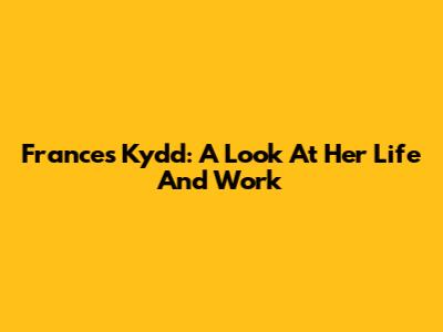 Frances Kydd: A Look At Her Life And Work