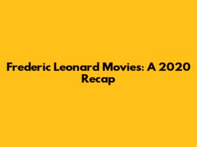 Frederic Leonard Movies: A 2020 Recap