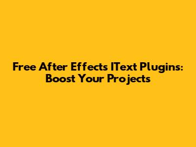 Free After Effects IText Plugins: Boost Your Projects