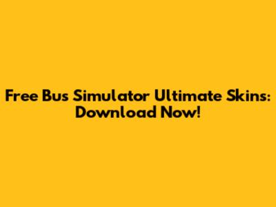 Free Bus Simulator Ultimate Skins: Download Now!