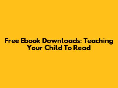 Free Ebook Downloads: Teaching Your Child To Read