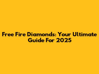 Free Fire Diamonds: Your Ultimate Guide For 2025