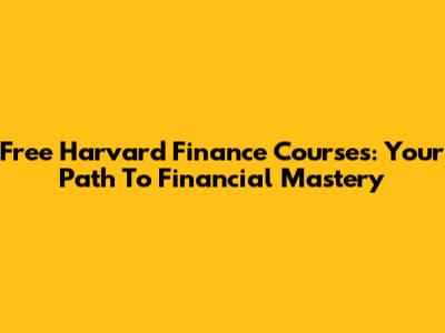 Free Harvard Finance Courses: Your Path To Financial Mastery