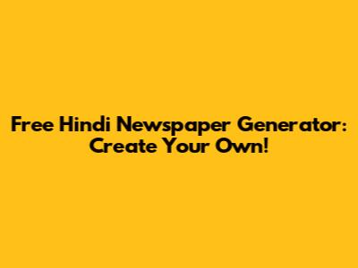 Free Hindi Newspaper Generator: Create Your Own!