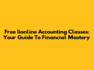 Free Iionline Accounting Classes: Your Guide To Financial Mastery