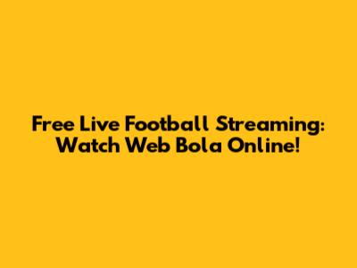 Free Live Football Streaming: Watch Web Bola Online!