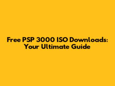 Free PSP 3000 ISO Downloads: Your Ultimate Guide