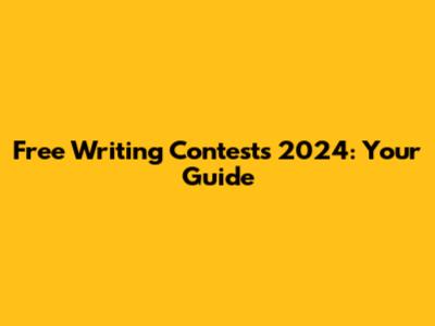 Free Writing Contests 2024: Your Guide